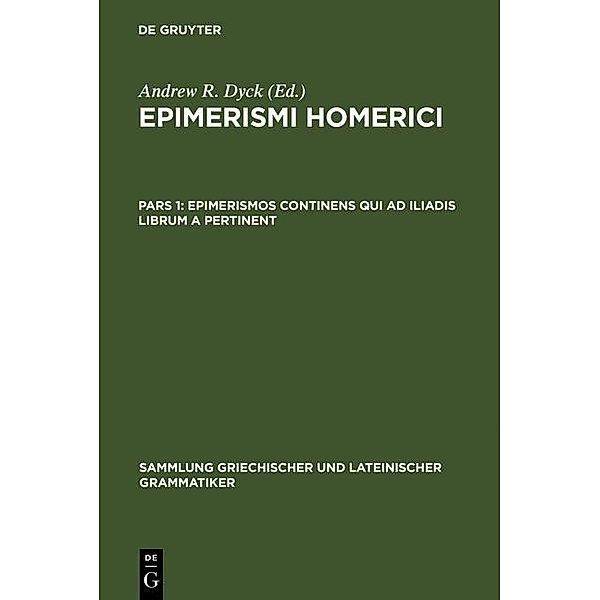 Epimerismos continens qui ad Iliadis librum A pertinent / Sammlung griechischer und lateinischer Grammatiker Bd.5-1