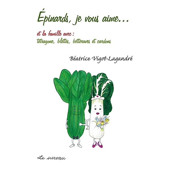 Epinards, je vous aime..., Beatrice Vigot-Lagandre