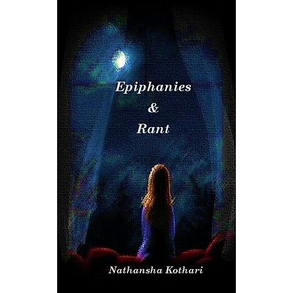 Epiphanies and Rant, Nathansha Kothari