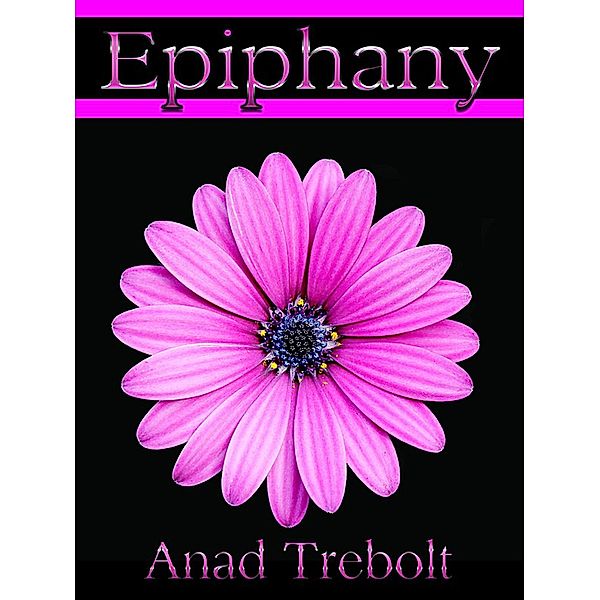 Epiphany, Anad Trebolt