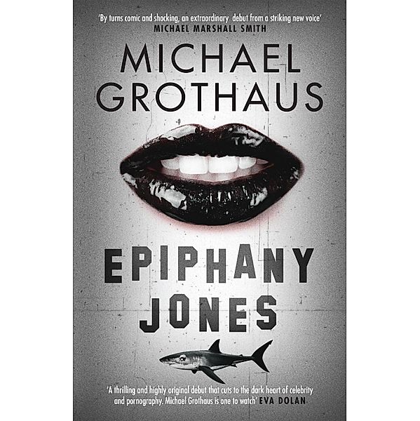 Epiphany Jones: The disturbing, darkly funny, devastating debut thriller that everyone is talking about..., Michael Grothaus