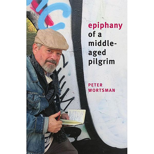 Epiphany of a Middle-Aged Pilgrim, Peter Wortsman