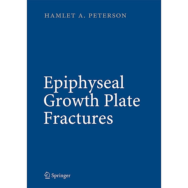 Epiphyseal Growth Plate Fractures, Hamlet A. Peterson