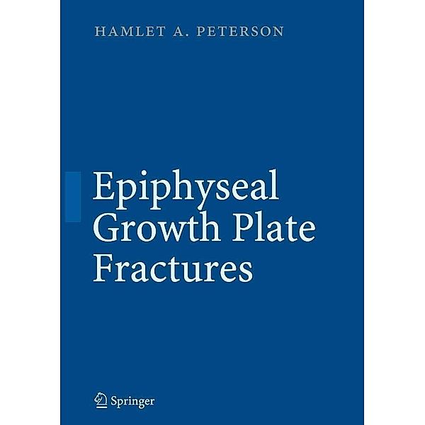 Epiphyseal Growth Plate Fractures / Springer, Hamlet A. Peterson