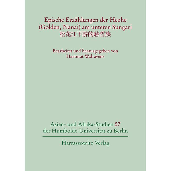 Epische Erzählungen der Hezhe (Golden, Nanai) am unteren Sungari / Asien- und Afrika-Studien der Humboldt-Universität zu Berlin Bd.57