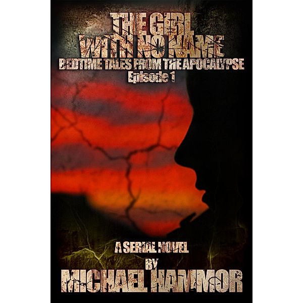 Episode 1: The Girl With No Name (Bedtime Tales From The Apocalypse, #1), Michael Hammor