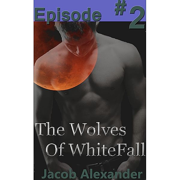 Episode 2: The Wolves Of Whitefall / The Wolves Of WhiteFall, Jacob Alexander