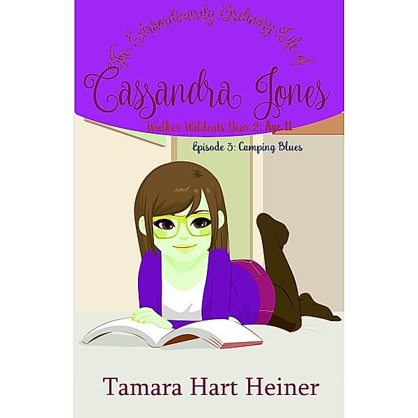 Episode 3: Camping Blues (The Extraordinarily Ordinary Life of Cassandra Jones) / Walker Wildcats Year 2: Age 11, Tamara Hart Heiner