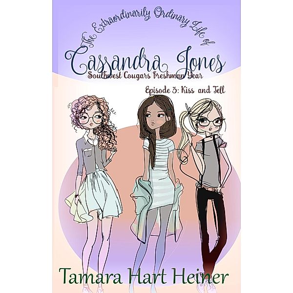 Episode 3: Kiss and Tell (Southwest Cougars Freshman Year, #3) / Southwest Cougars Freshman Year, Tamara Hart Heiner