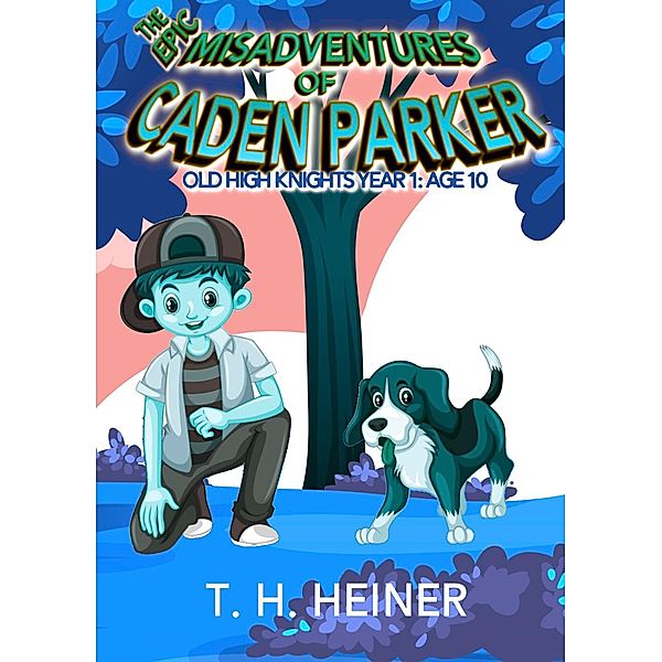 Episode 3: Middle School Drop-out: The Epic Misadventures of Caden Parker (Old High Knights Year 1: Age 10, #3) / Old High Knights Year 1: Age 10, T. H. Heiner