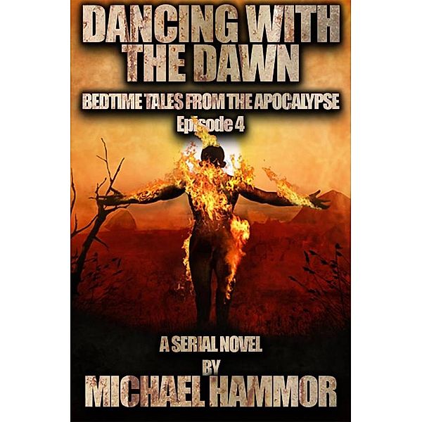 Episode 4: Dancing with the Dawn (Bedtime Tales From The Apocalypse, #4) / Bedtime Tales From The Apocalypse, Michael Hammor