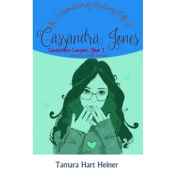 Episode 5: Coming Up Empty: The Extraordinarily Ordinary Life of Cassandra Jones (Southwest Cougars Seventh Grade, #5) / Southwest Cougars Seventh Grade, Tamara Hart Heiner