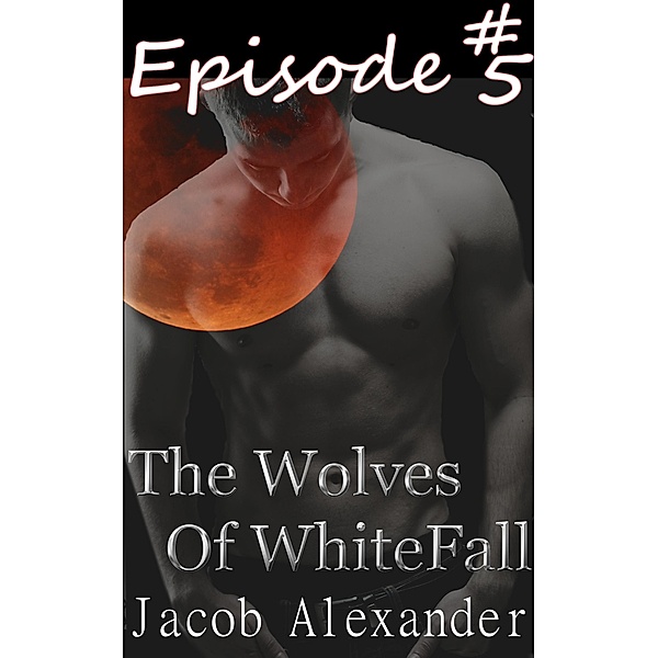 Episode 5: The Wolves of WhiteFall / The Wolves Of WhiteFall, Jacob Alexander
