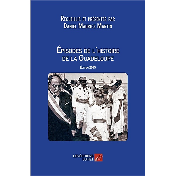 Episodes de l'histoire de la Guadeloupe / Les Editions du Net, Martin Daniel Maurice Martin