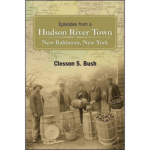 Episodes from a Hudson River Town / Excelsior Editions, Clesson S. Bush