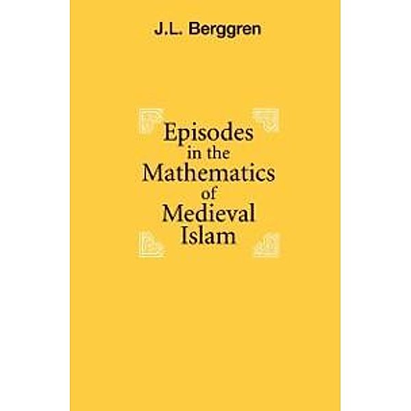 Episodes in the Mathematics of Medieval Islam, J. L. Berggren