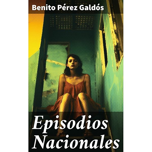 Episodios Nacionales, Benito Pérez Galdós