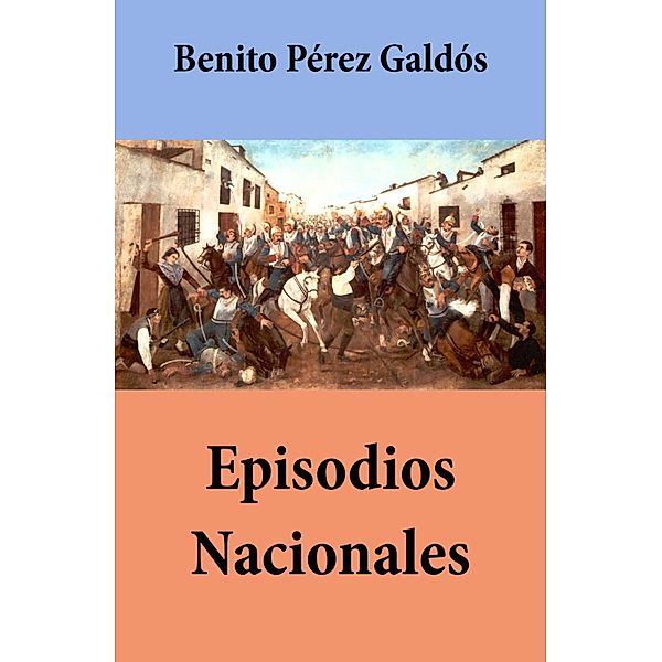 Episodios Nacionales (todas las series, con índice activo), Benito Pérez Galdós