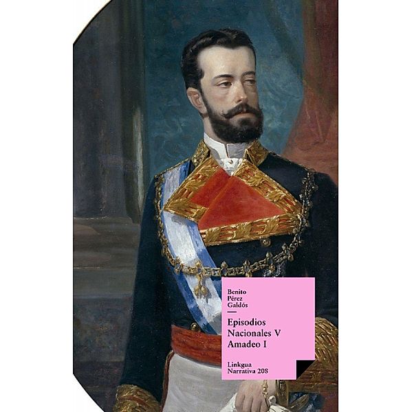 Episodios nacionales V. Amadeo I / Narrativa Bd.208, Benito Pérez Galdós