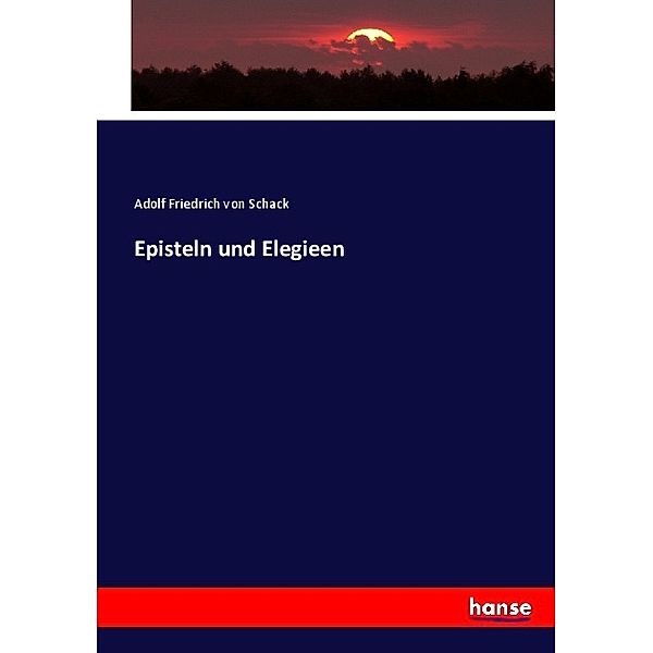 Episteln und Elegieen, Adolf Friedrich von Schack