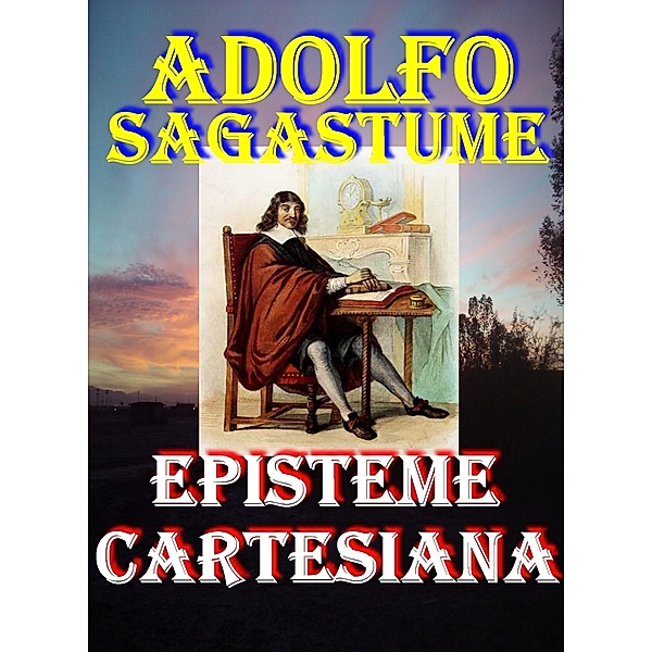 Episteme Cartesiana / Adolfo Sagastume, Adolfo Sagastume