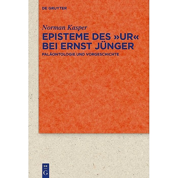 Episteme des Ur bei Ernst Jünger / Quellen und Forschungen zur Literatur- und Kulturgeschichte Bd.100 (334), Norman Kasper
