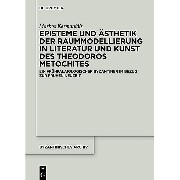 Episteme und Ästhetik der Raummodellierung in Literatur und Kunst des Theodoros Metochites / Byzantinisches Archiv Bd.37, Markos Kermanidis