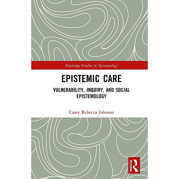 Epistemic Care, Casey Rebecca Johnson