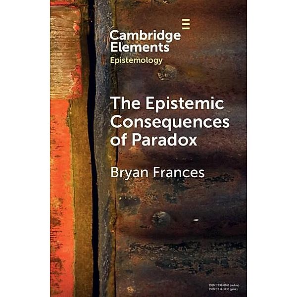 Epistemic Consequences of Paradox / Elements in Epistemology, Bryan Frances