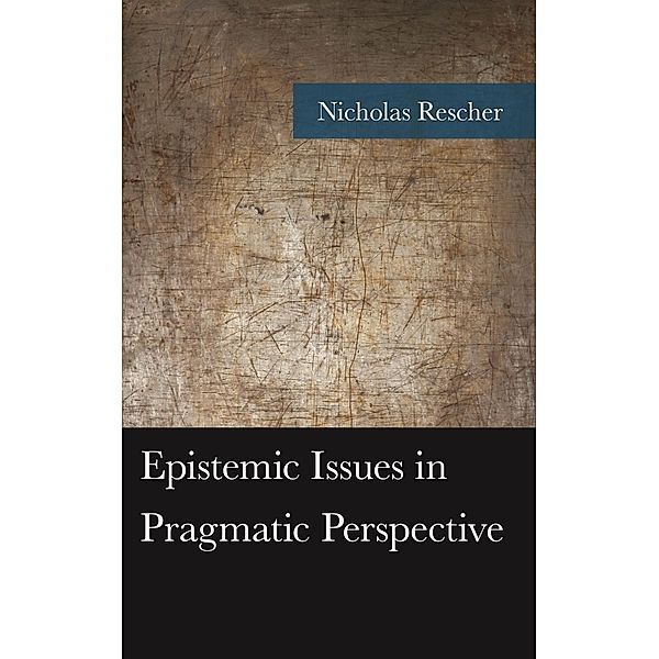 Epistemic Issues in Pragmatic Perspective / American Philosophy Series, Nicholas Rescher