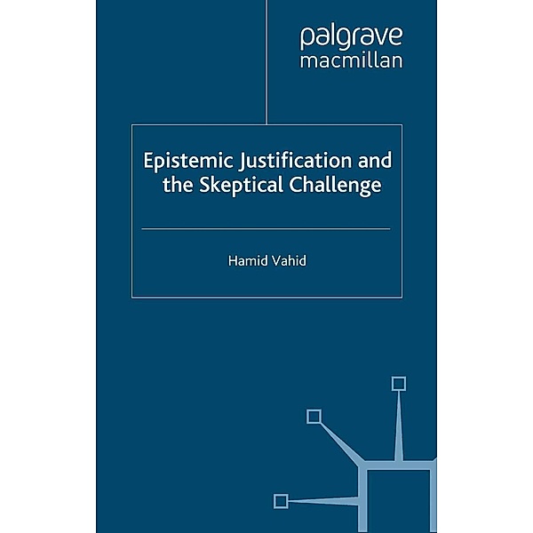 Epistemic Justification and the Skeptical Challenge, H. Vahid