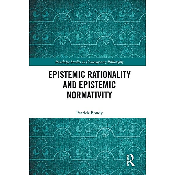 Epistemic Rationality and Epistemic Normativity, Patrick Bondy