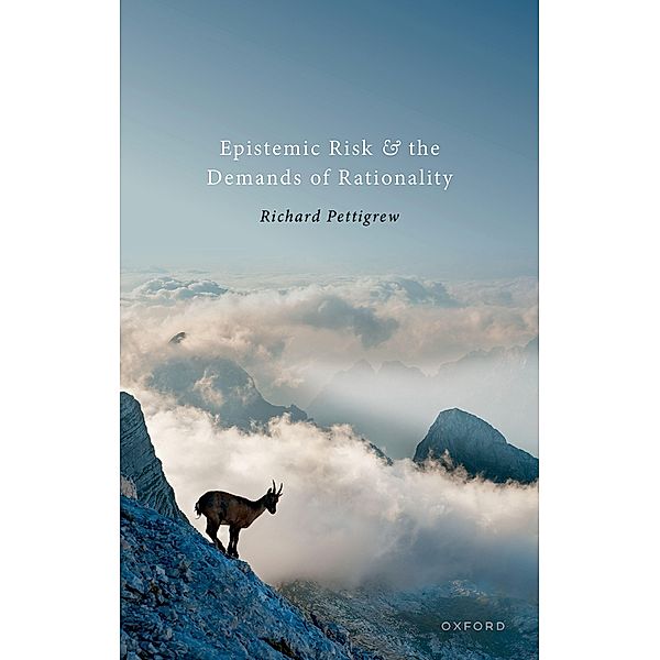 Epistemic Risk and the Demands of Rationality, Richard Pettigrew