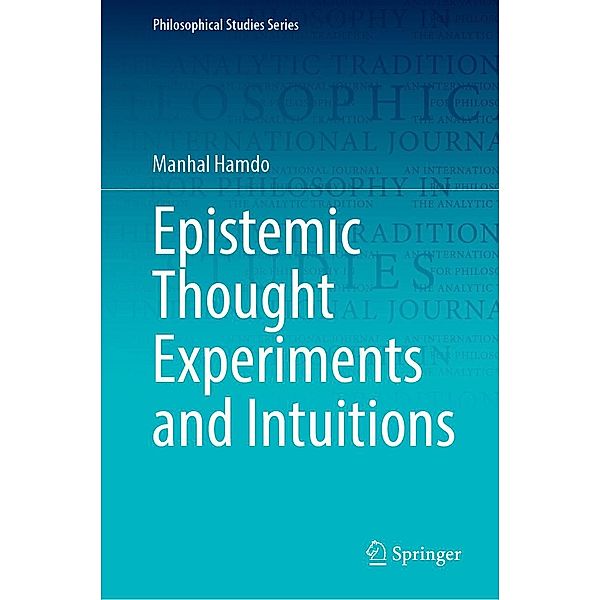 Epistemic Thought Experiments and Intuitions / Philosophical Studies Series Bd.150, Manhal Hamdo