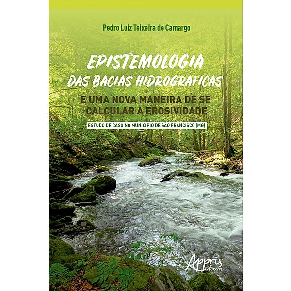 Epistemologia das Bacias Hidrográficas e uma Nova Maneira de se Calcular a Erosividade, Pedro Luiz Teixeira de Camargo