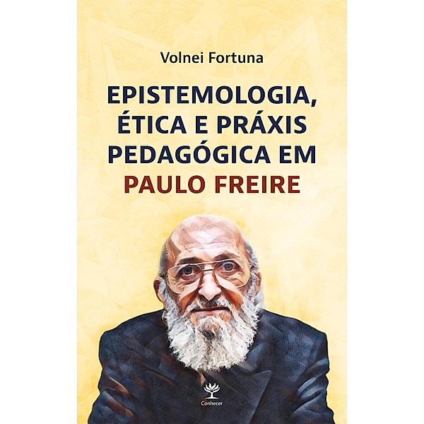 Epistemologia, ética e práxis pedagógica em Paulo Freire, Volnei Fortuna
