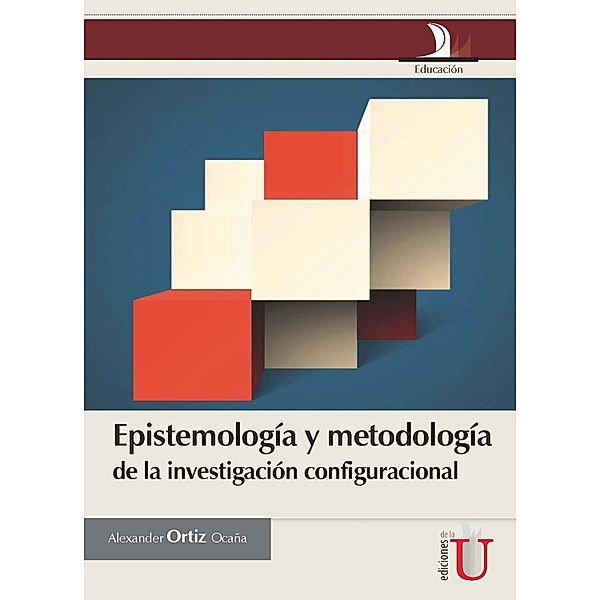 Epistemología y metodología de la investigación configuracional, Alexander Luis Ortiz Ocaña