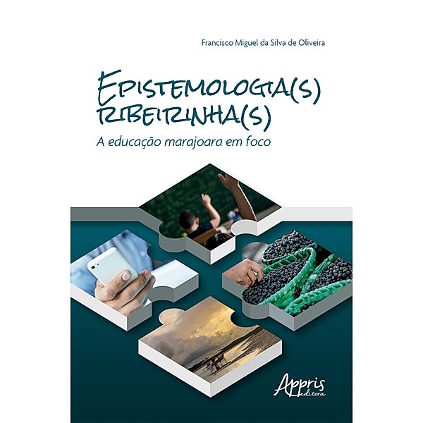 Epistemologia(s) Ribeirinha(s): A Educação Marajoara em Foco, Francisco Miguel da Silva de Oliveira