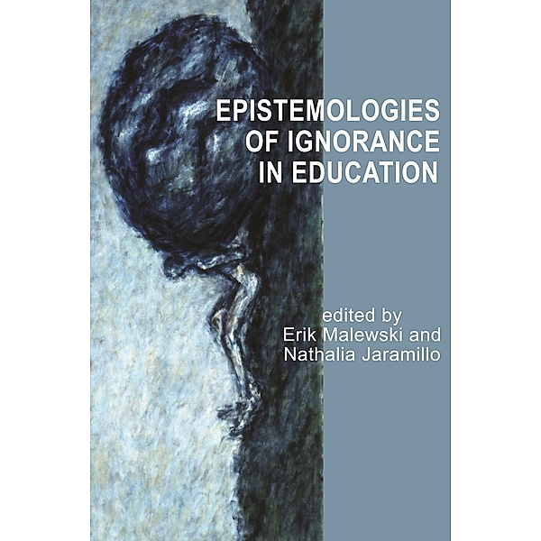 Epistemologies of Ignorance in Education, Erik Malewski, Nathalia Jaramillo