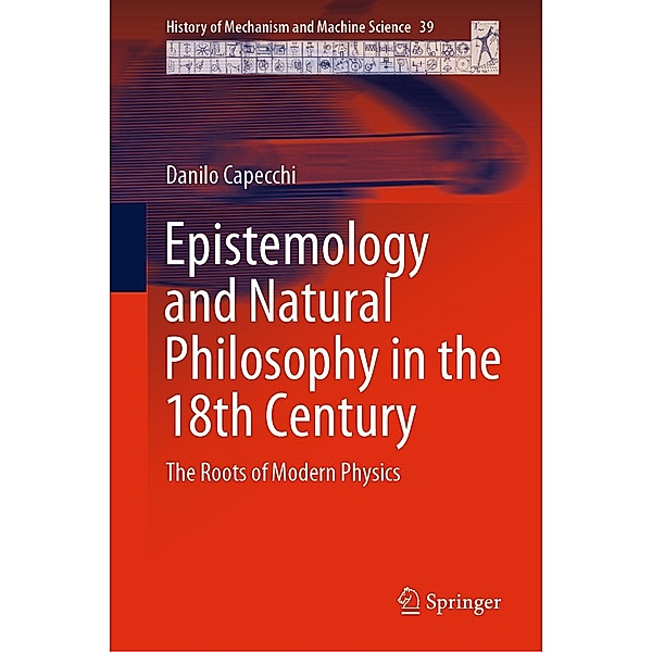 Epistemology and Natural Philosophy in the 18th Century / History of Mechanism and Machine Science Bd.39, Danilo Capecchi