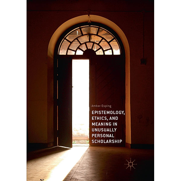 Epistemology, Ethics, and Meaning in Unusually Personal Scholarship, Amber Esping