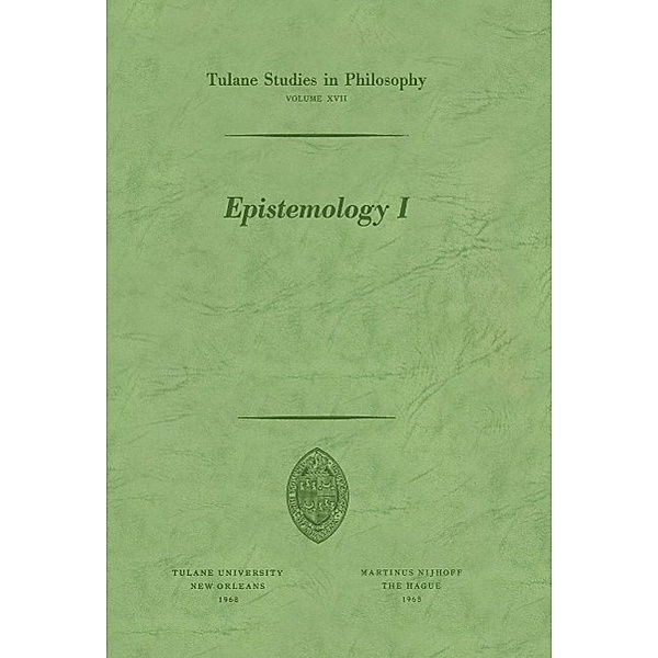 Epistemology I / Tulane Studies in Philosophy Bd.17, Peter M. Burkholder, Shannon Dubose, James Wayne Dye, James K. Feiblemen, Max Hocutt, Donald S. Lee, Harold N. Lee, Sandra B. Rosenthal