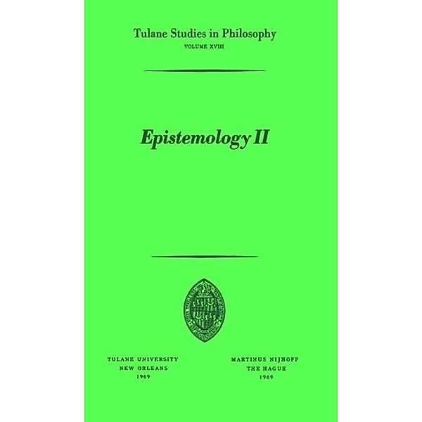 Epistemology II / Tulane Studies in Philosophy Bd.18, Ramona Cormier, James K. Feibleman, Sidney A. Gross, Iredell Jenkins, J. F. Kern, Harold N. Lee, Marian L. Pauson, John C. Sallis, Donald H. Weiss