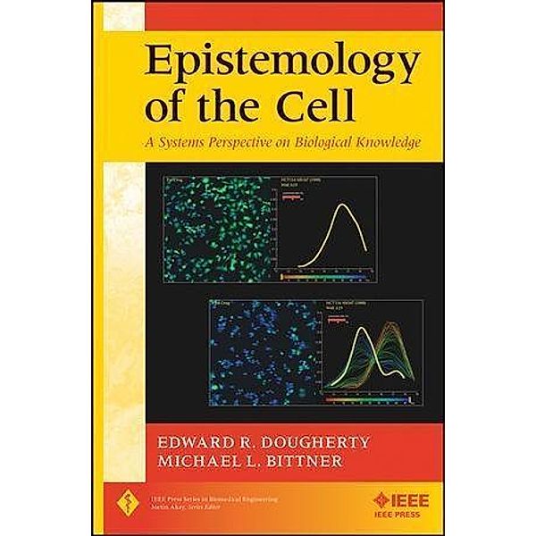 Epistemology of the Cell / IEEE Press Series on Biomedical Engineering, Edward R. Dougherty, Michael L. Bittner