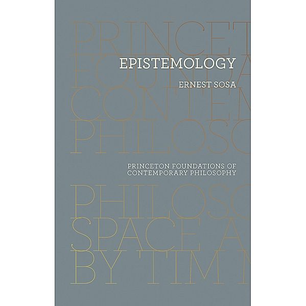 Epistemology / Princeton Foundations of Contemporary Philosophy Bd.18, Ernest Sosa