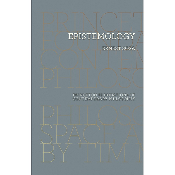 Epistemology / Princeton Foundations of Contemporary Philosophy Bd.18, Ernest Sosa