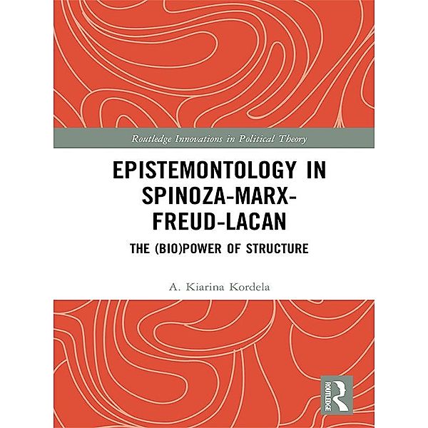 Epistemontology in Spinoza-Marx-Freud-Lacan, A. Kiarina Kordela