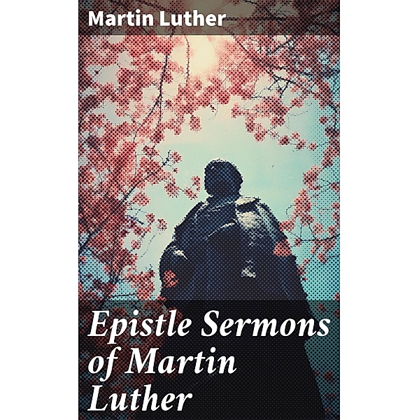 Epistle Sermons of Martin Luther, Martin Luther