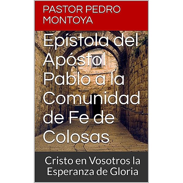 Epístola del Apóstol Pablo a la Comunidad de Fe de Colosas, Pedro Montoya