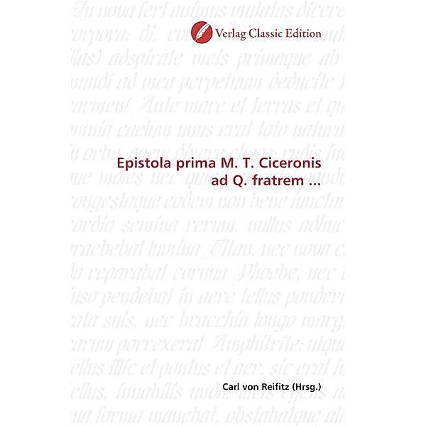 Epistola prima M. T. Ciceronis ad Q. fratrem ...